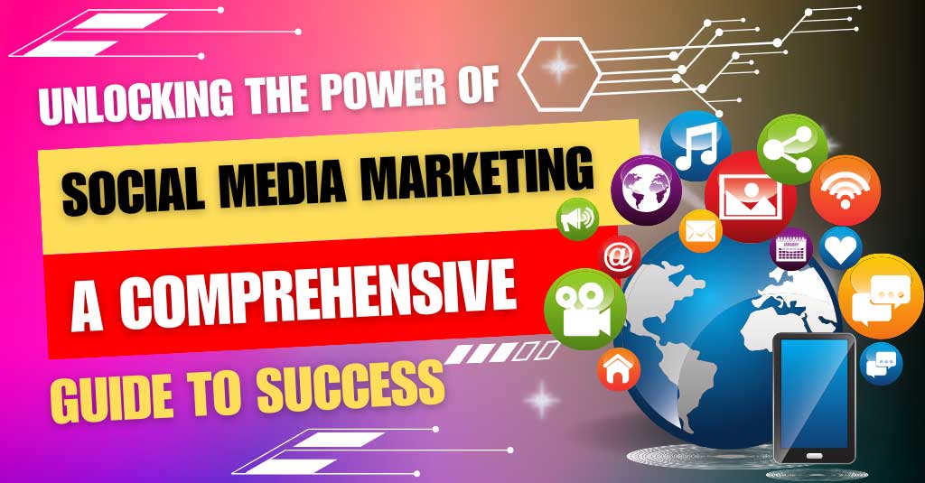 Unlocking-the-Power-of-Social-Media-Marketing-A-Comprehensive-Guide-to-Success